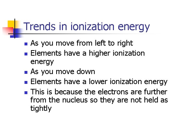 Trends in ionization energy n n n As you move from left to right
