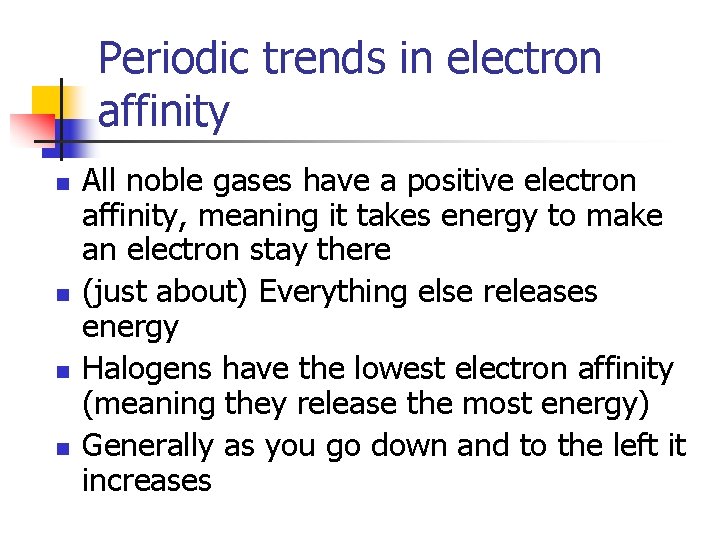 Periodic trends in electron affinity n n All noble gases have a positive electron