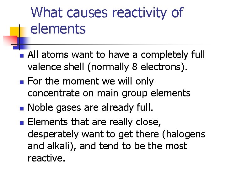 What causes reactivity of elements n n All atoms want to have a completely