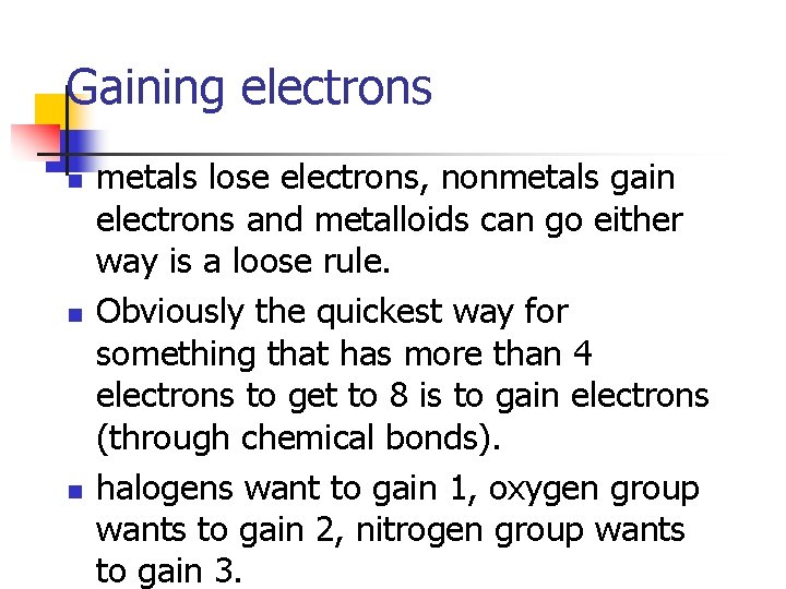 Gaining electrons n n n metals lose electrons, nonmetals gain electrons and metalloids can