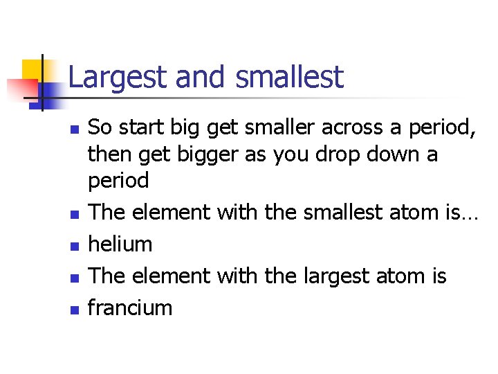 Largest and smallest n n n So start big get smaller across a period,