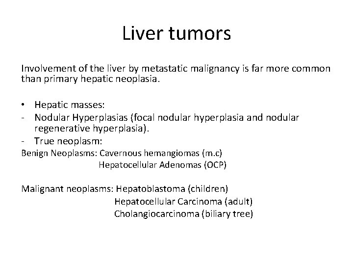 Liver tumors Involvement of the liver by metastatic malignancy is far more common than