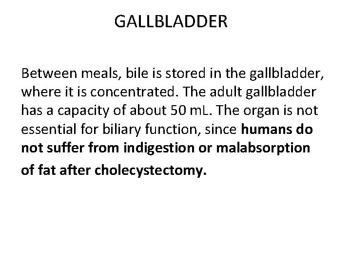 GALLBLADDER Between meals, bile is stored in the gallbladder, where it is concentrated. The