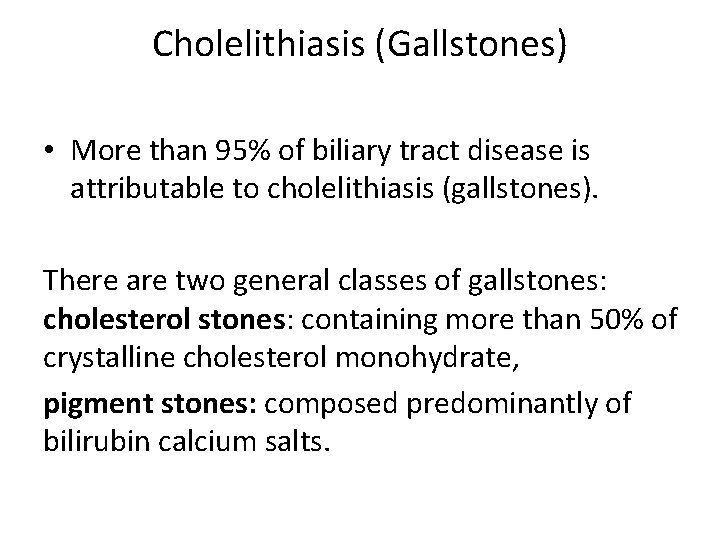 Cholelithiasis (Gallstones) • More than 95% of biliary tract disease is attributable to cholelithiasis