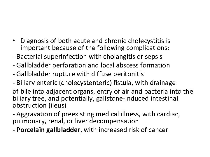  • Diagnosis of both acute and chronic cholecystitis is important because of the