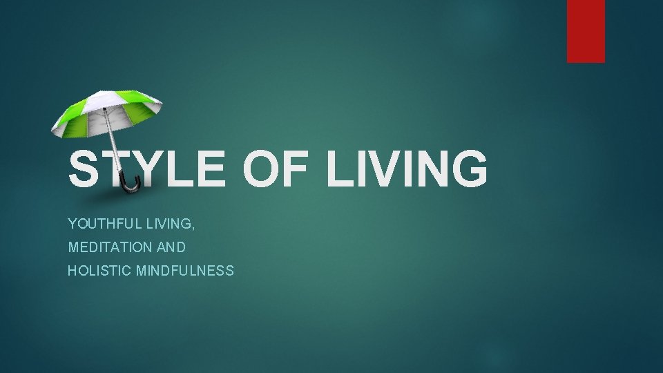 STYLE OF LIVING YOUTHFUL LIVING, MEDITATION AND HOLISTIC MINDFULNESS 