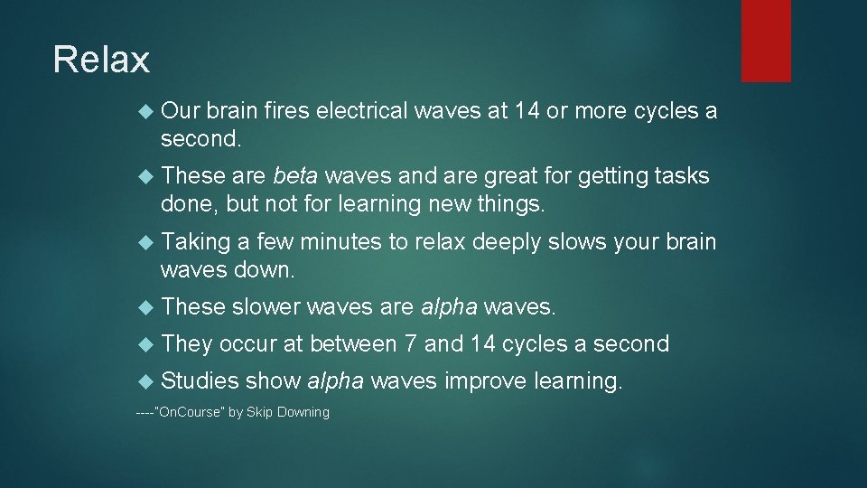 Relax Our brain fires electrical waves at 14 or more cycles a second. These