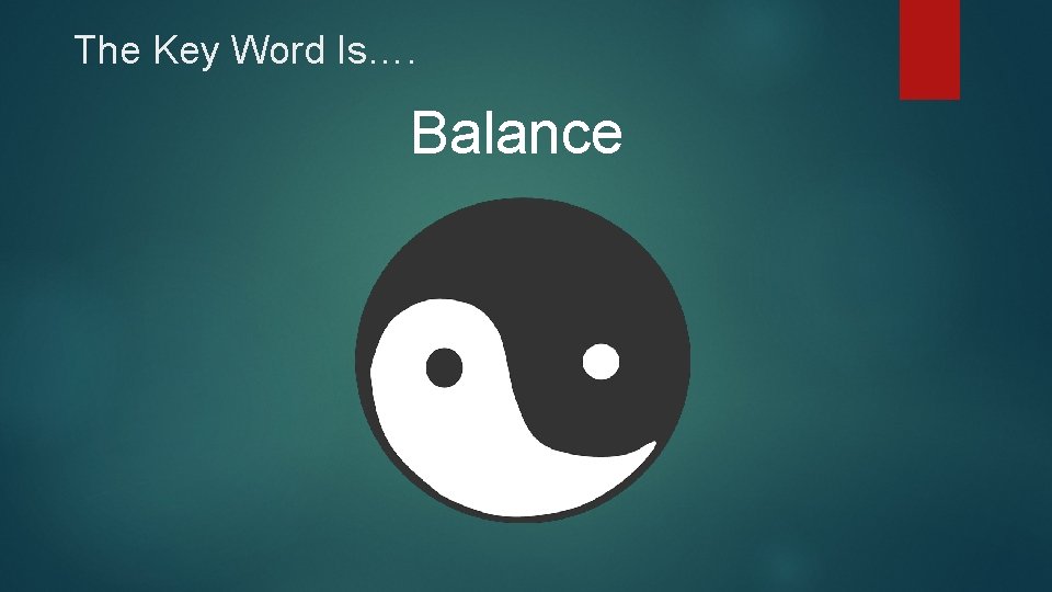 The Key Word Is…. Balance 