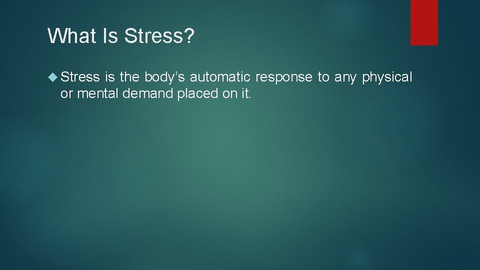 What Is Stress? Stress is the body’s automatic response to any physical or mental