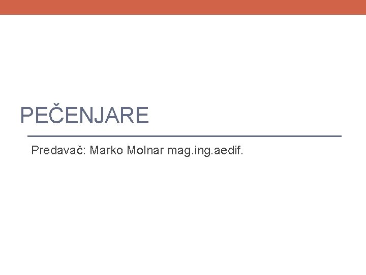 PEČENJARE Predavač: Marko Molnar mag. ing. aedif. 