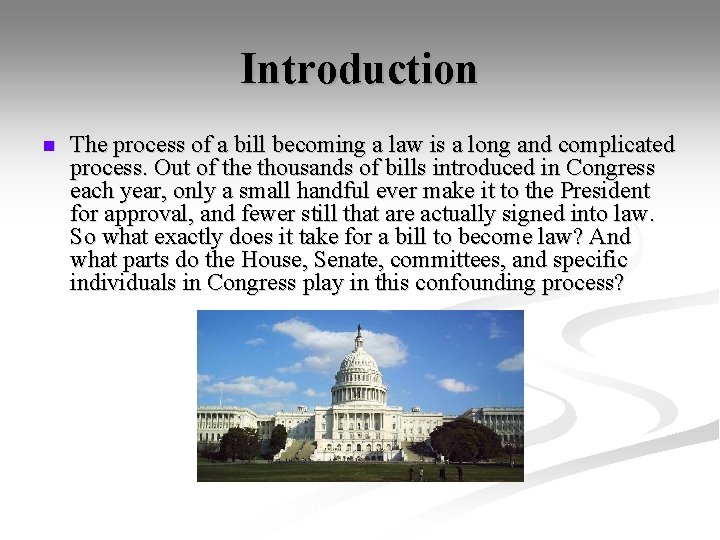 Introduction n The process of a bill becoming a law is a long and