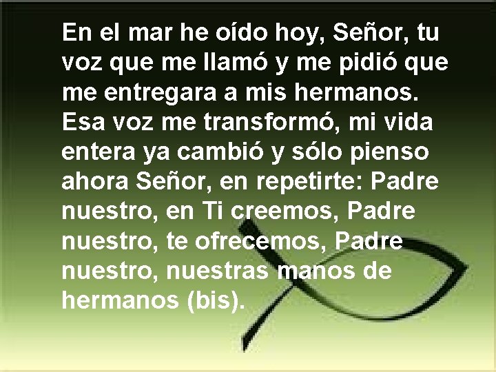 En el mar he oído hoy, Señor, tu voz que me llamó y me