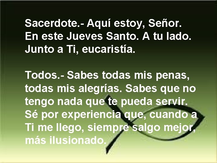 Sacerdote. - Aquí estoy, Señor. En este Jueves Santo. A tu lado. Junto a