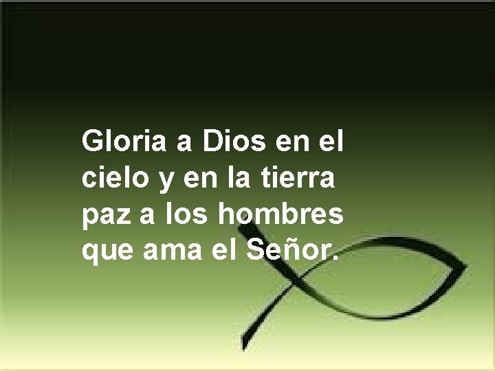 Gloria a Dios en el cielo y en la tierra paz a los hombres