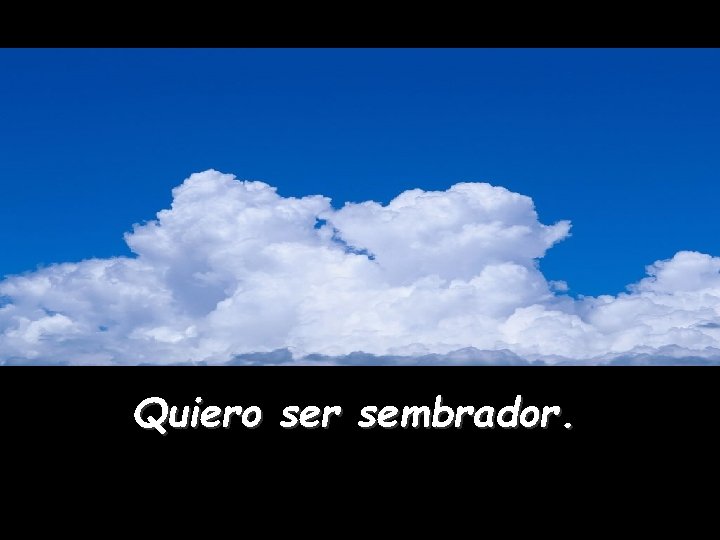 . Quiero ser sembrador. 