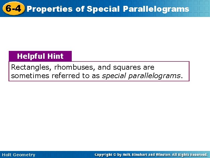 6 -4 Properties of Special Parallelograms Helpful Hint Rectangles, rhombuses, and squares are sometimes