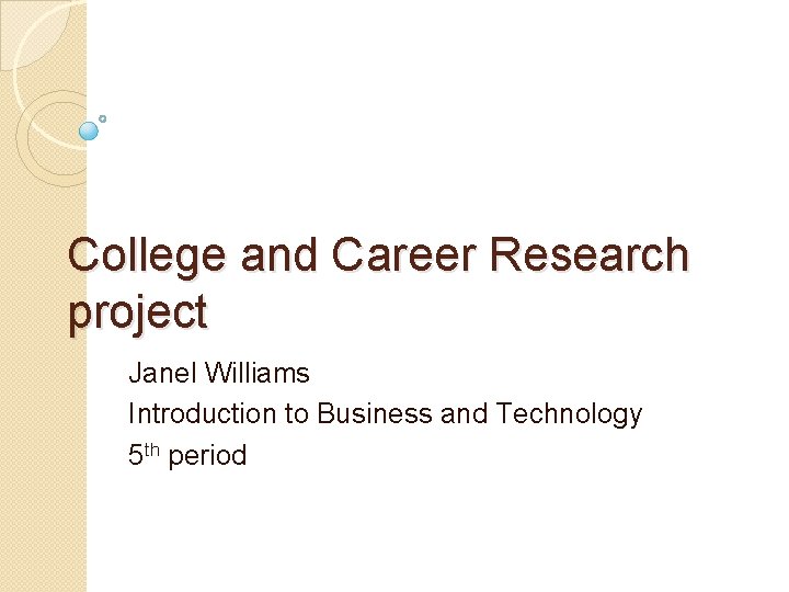 College and Career Research project Janel Williams Introduction to Business and Technology 5 th