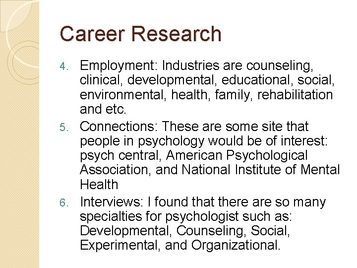 Career Research Employment: Industries are counseling, clinical, developmental, educational, social, environmental, health, family, rehabilitation