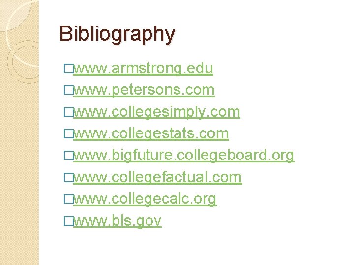 Bibliography �www. armstrong. edu �www. petersons. com �www. collegesimply. com �www. collegestats. com �www.