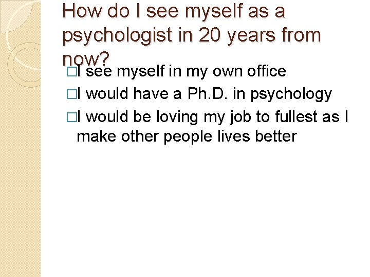 How do I see myself as a psychologist in 20 years from now? �I