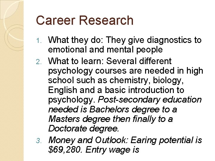 Career Research What they do: They give diagnostics to emotional and mental people 2.