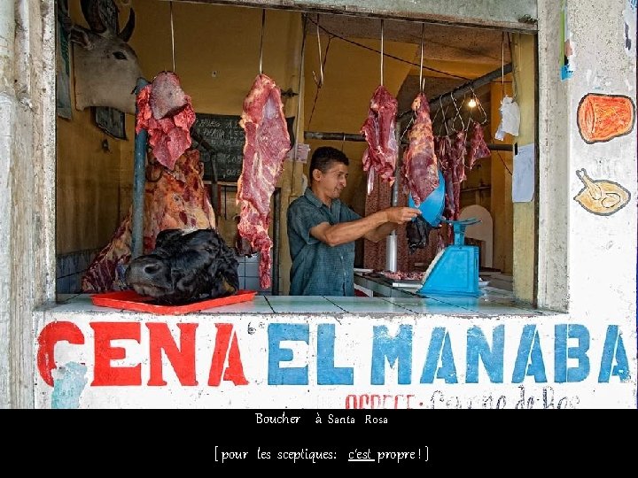 Boucher à Santa Rosa [ pour les sceptiques: c‘est propre ! ] 