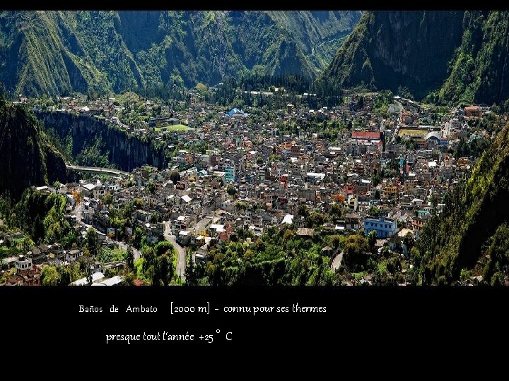 Baños de Ambato [2000 m] - connu pour ses thermes presque tout l‘année +25