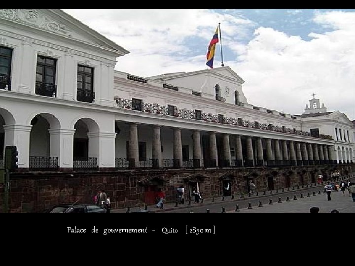 Palace de gouvernement - Quito [ 2850 m ] 