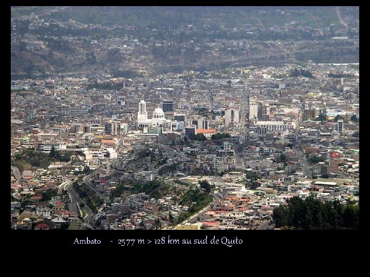 Ambato - 2577 m > 128 km au sud de Quito 