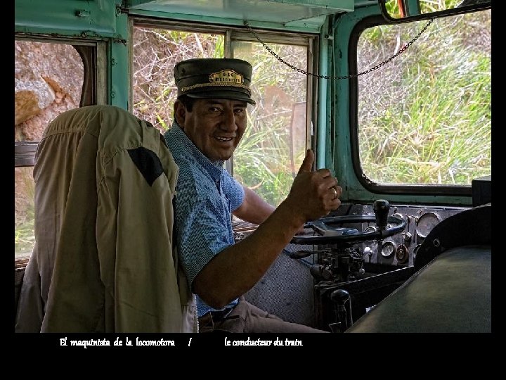 El maquinista de la locomotora / le conducteur du train 