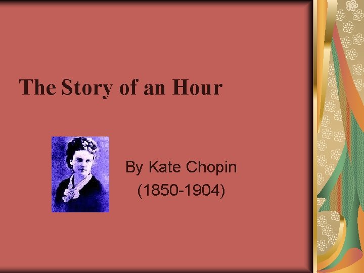 The Story of an Hour By Kate Chopin (1850 -1904) 