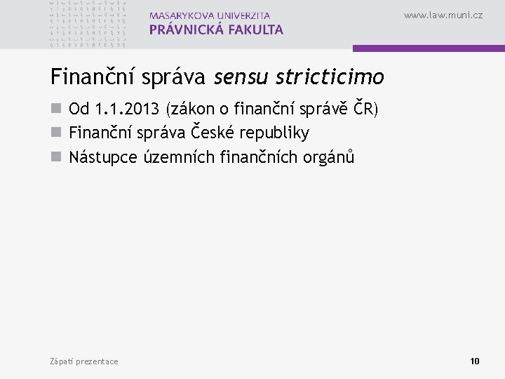 www. law. muni. cz Finanční správa sensu stricticimo n Od 1. 1. 2013 (zákon