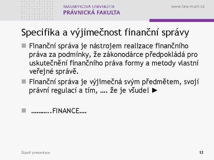 www. law. muni. cz Specifika a výjimečnost finanční správy n Finanční správa je nástrojem