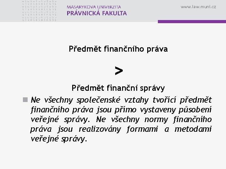 www. law. muni. cz Předmět finančního práva > Předmět finanční správy n Ne všechny