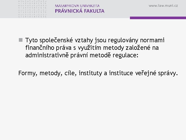 www. law. muni. cz n Tyto společenské vztahy jsou regulovány normami finančního práva s