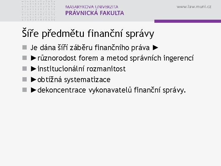 www. law. muni. cz Šíře předmětu finanční správy n n n Je dána šíří