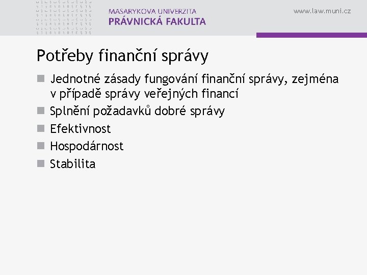 www. law. muni. cz Potřeby finanční správy n Jednotné zásady fungování finanční správy, zejména