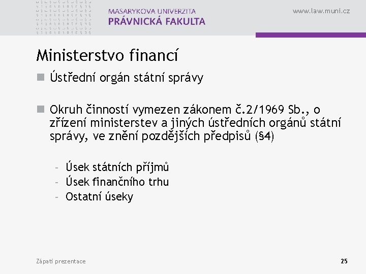 www. law. muni. cz Ministerstvo financí n Ústřední orgán státní správy n Okruh činností