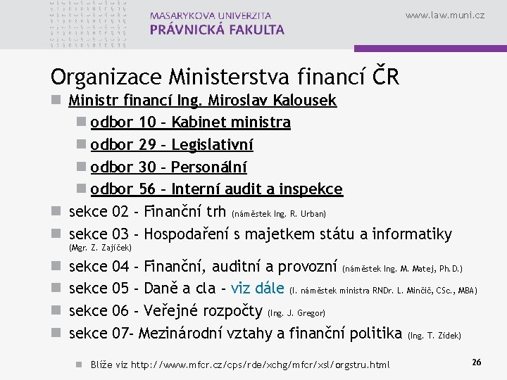 www. law. muni. cz Organizace Ministerstva financí ČR n Ministr financí Ing. Miroslav Kalousek