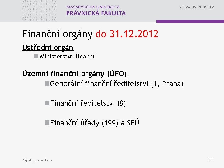 www. law. muni. cz Finanční orgány do 31. 12. 2012 Ústřední orgán n Ministerstvo