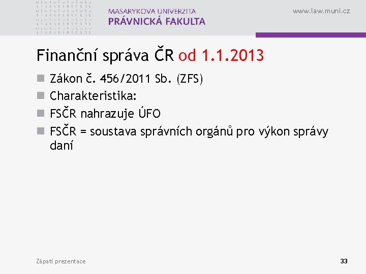 www. law. muni. cz Finanční správa ČR od 1. 1. 2013 n n Zákon