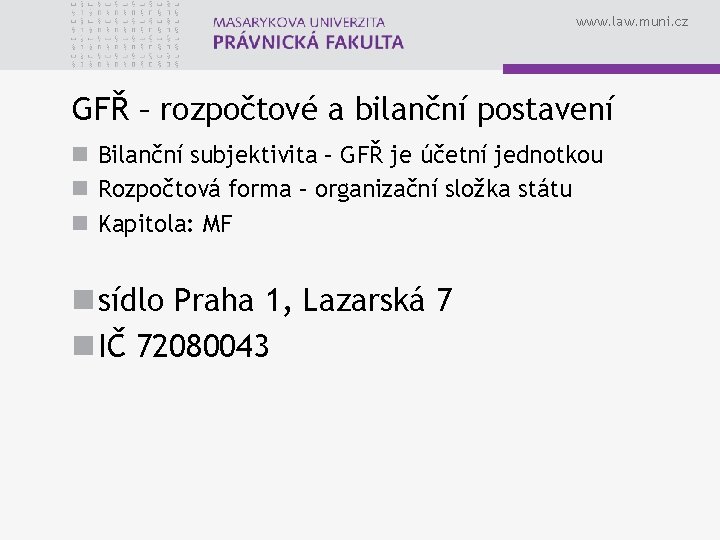 www. law. muni. cz GFŘ – rozpočtové a bilanční postavení n Bilanční subjektivita –