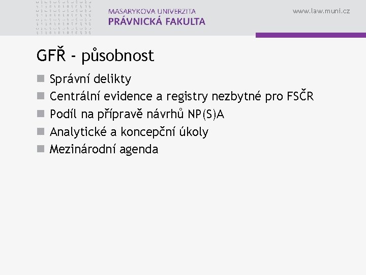 www. law. muni. cz GFŘ - působnost n n n Správní delikty Centrální evidence