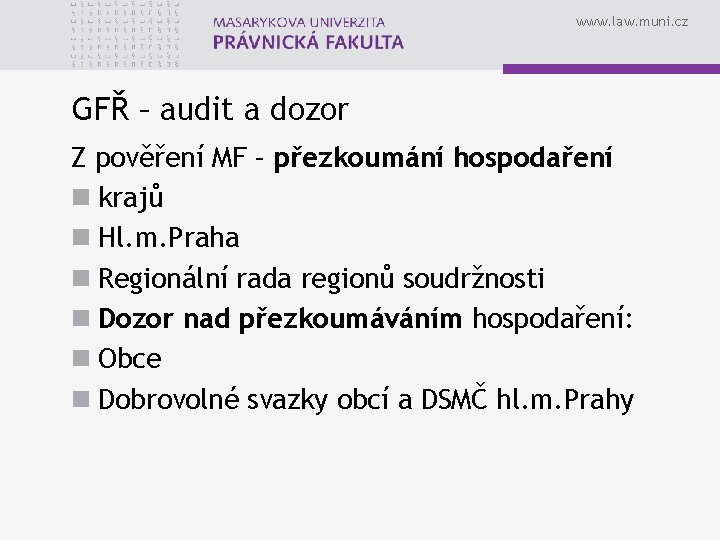 www. law. muni. cz GFŘ – audit a dozor Z pověření MF – přezkoumání