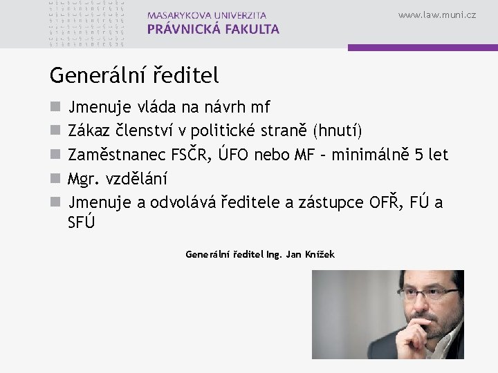 www. law. muni. cz Generální ředitel n n n Jmenuje vláda na návrh mf