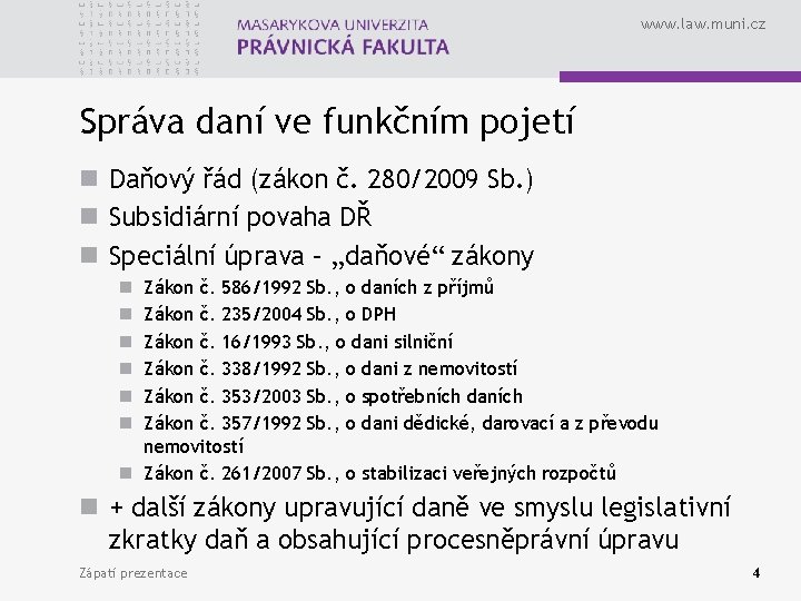 www. law. muni. cz Správa daní ve funkčním pojetí n Daňový řád (zákon č.