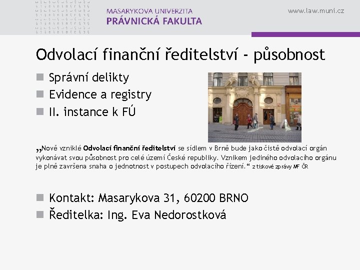 www. law. muni. cz Odvolací finanční ředitelství - působnost n Správní delikty n Evidence