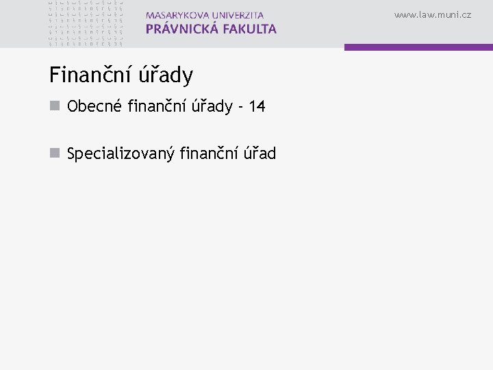 www. law. muni. cz Finanční úřady n Obecné finanční úřady - 14 n Specializovaný