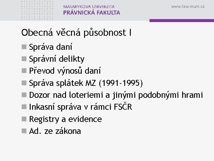 www. law. muni. cz Obecná věcná působnost I n Správa daní n Správní delikty