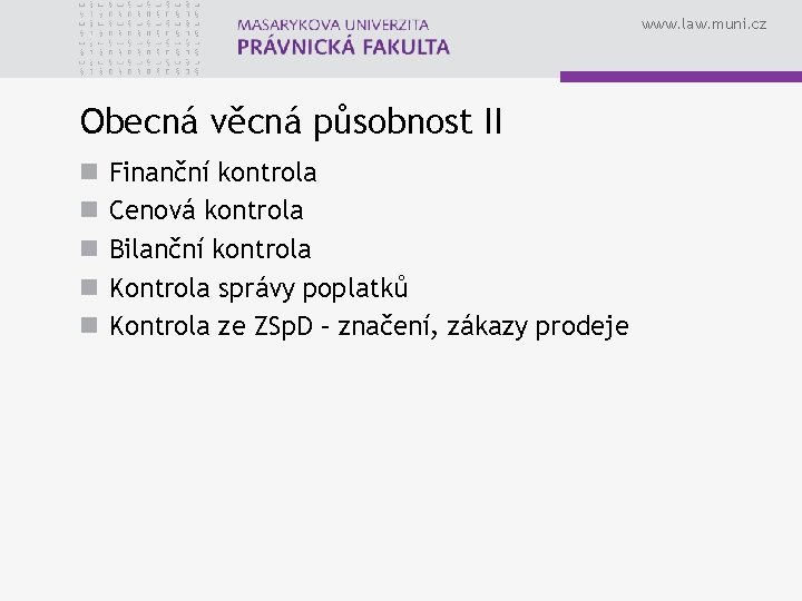 www. law. muni. cz Obecná věcná působnost II n n n Finanční kontrola Cenová